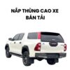 Nắp Thùng Cao – Giải Pháp Hoàn Hảo Cho Xe Bán Tải Chuyên Nghiệp