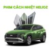 Phim Cách Nhiệt Helioz – Lựa Chọn Chống Nóng Toàn Diện Cho Ô Tô