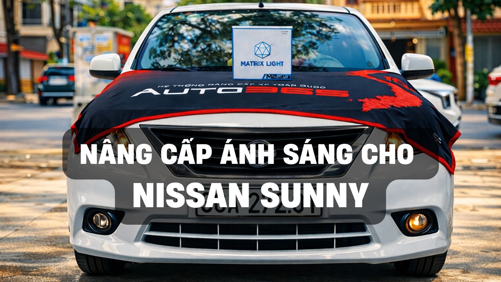 nang cap anh sang nissan sunny voi bi led maxtri light m2 plus 8