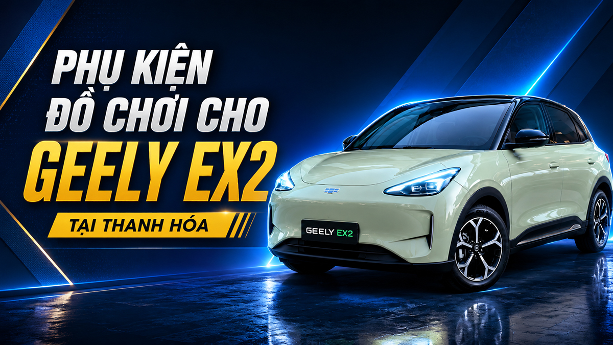 Phụ kiện đồ chơi cho Geely EX2 tại Thanh Hóa