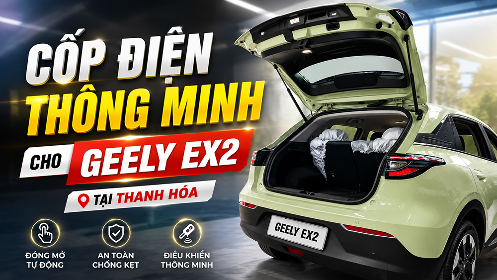 Cốp điện thông minh cho Geely EX2 tại Thanh Hóa