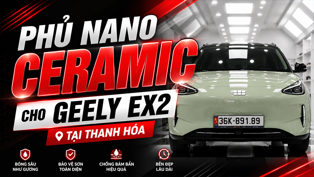 Phủ Nano Ceramic cho Geely EX2 tại Thanh Hóa – Giữ lớp sơn luôn bóng đẹp