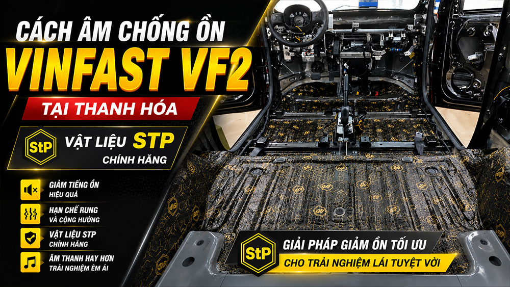 Cách âm chống ồn VinFast VF2 tại Thanh Hóa – Giải pháp giảm tiếng ồn hiệu quả