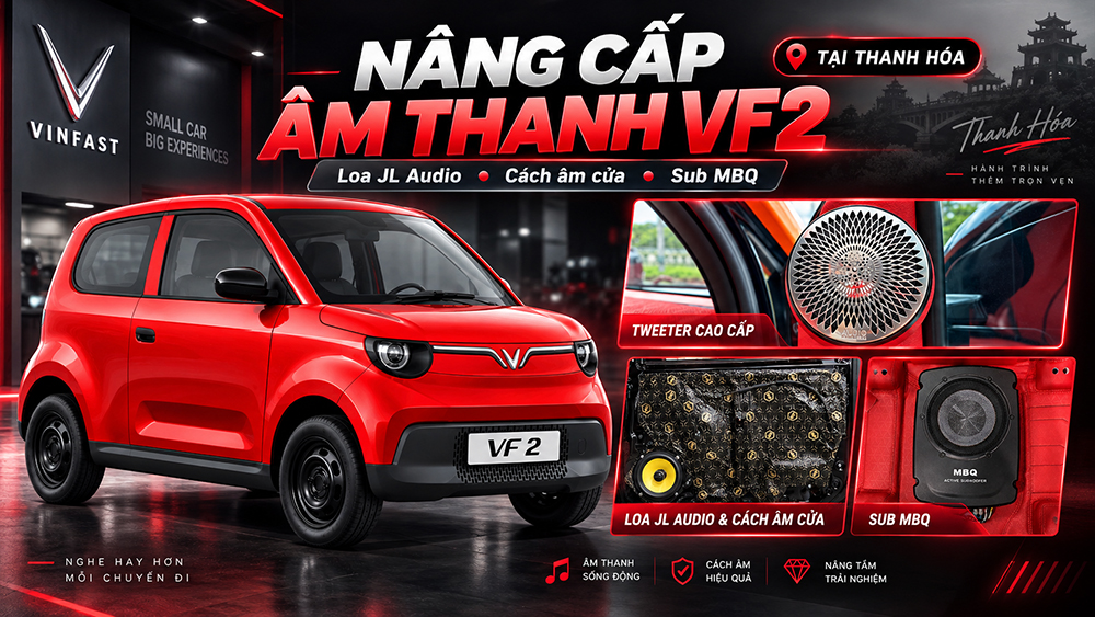 Nâng Cấp Âm Thanh VinFast VF2 Tại Thanh Hóa – Nghe Nhạc Hay Hơn, Trải Nghiệm Tốt Hơn